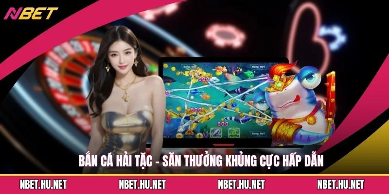 Bắn Cá Hải Tặc - Săn Thưởng Khủng Cực Hấp Dẫn