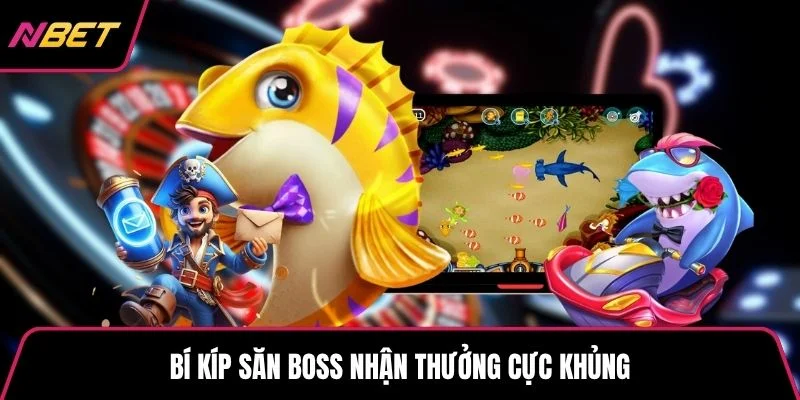 Bí kíp săn boss nhận thưởng cực khủng