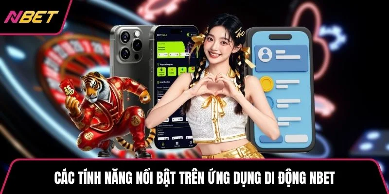 Các tính năng nổi bật trên ứng dụng di động NBET