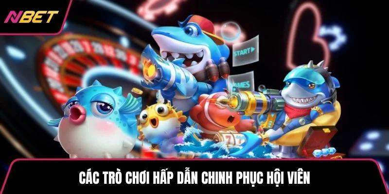 Các trò chơi hấp dẫn chinh phục hội viên