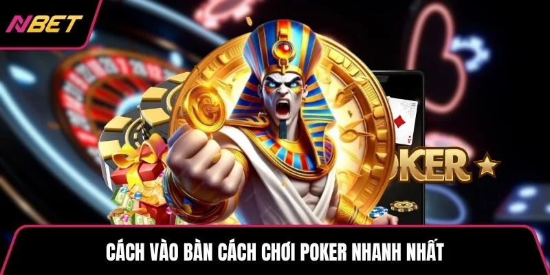 Cách vào bàn cách chơi poker nhanh nhất