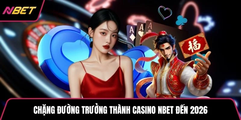 Chặng đường trưởng thành casino NBET đến 2026