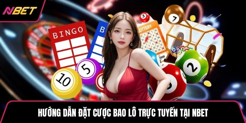 Hướng dẫn đặt cược bao lô trực tuyến tại NBET