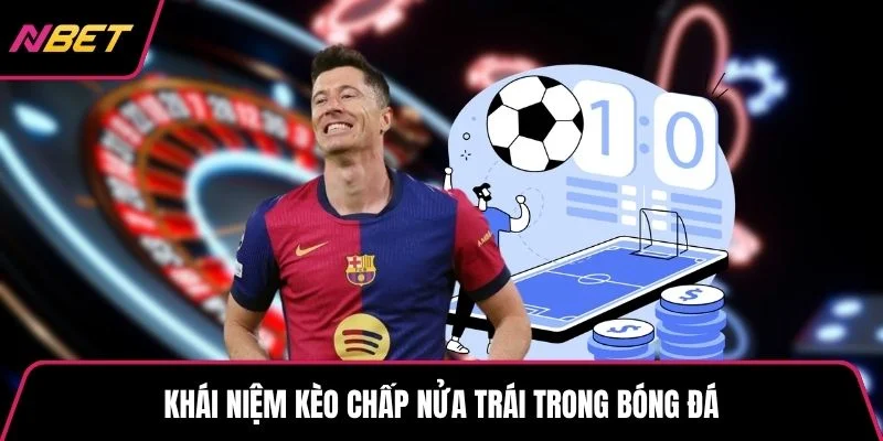 Khái niệm kèo chấp nửa trái trong bóng đá