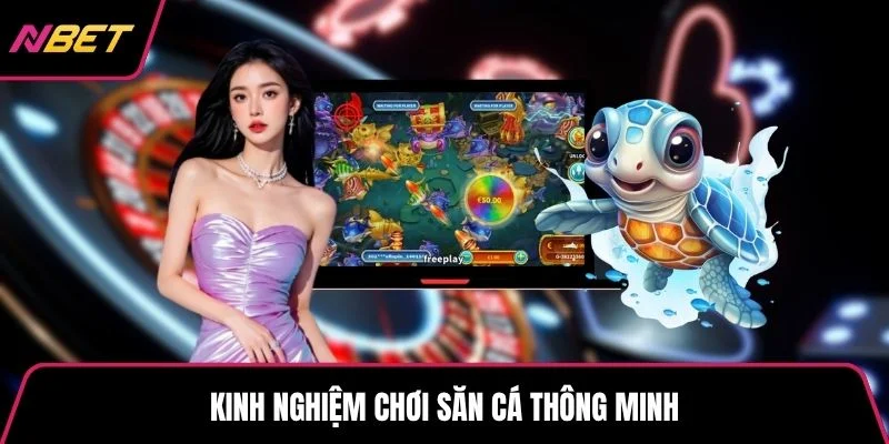 Kinh nghiệm chơi săn cá thông minh