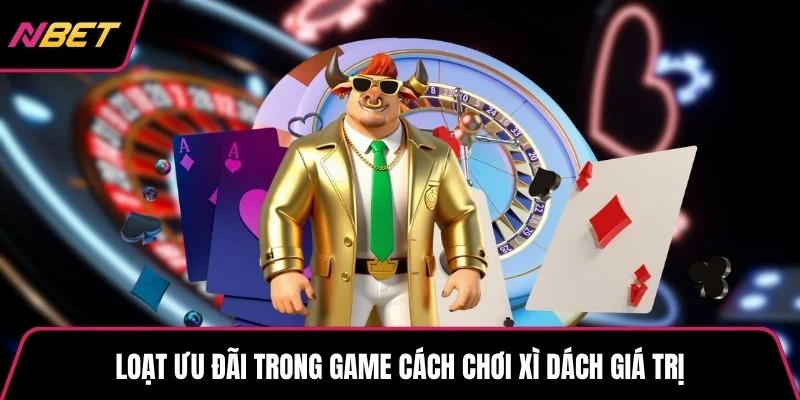 Loạt ưu đãi trong game cách chơi xì dách giá trị