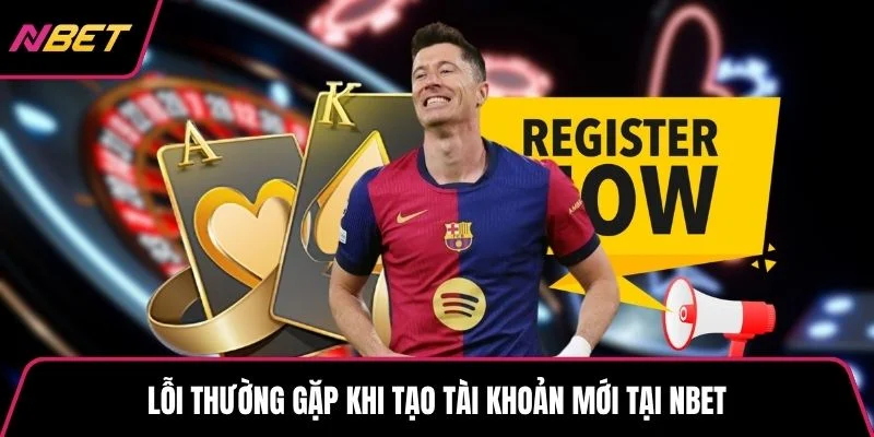 Lỗi thường gặp khi tạo tài khoản mới tại NBET