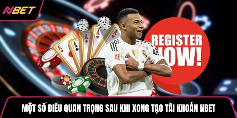 Một số điều quan trọng sau khi xong tạo tài khoản NBET