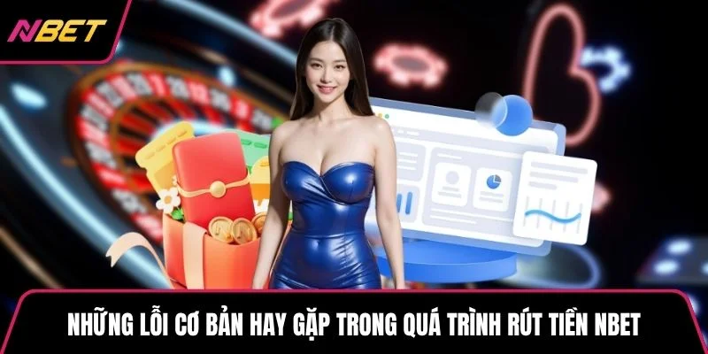 Những lỗi cơ bản hay gặp trong quá trình rút tiền NBET