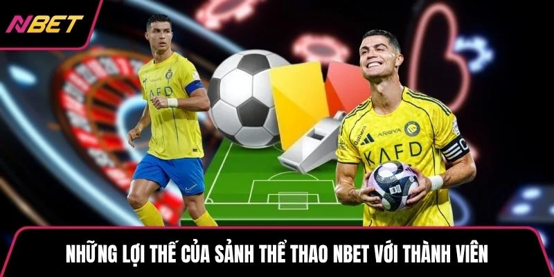 Những lợi thế của sảnh thể thao NBET với thành viên