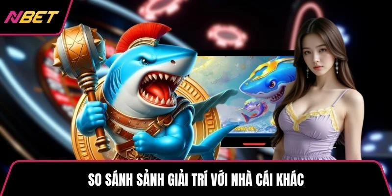 So sánh sảnh giải trí với nhà cái khác
