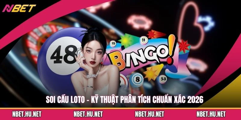 Soi Cầu Loto - Kỹ Thuật Phân Tích Chuẩn Xác 2026