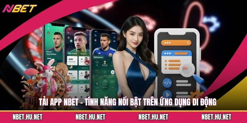 Tải App NBET - Tính Năng Nổi Bật Trên Ứng Dụng Di Động