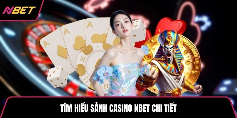 Tìm hiểu sảnh casino NBET chi tiết