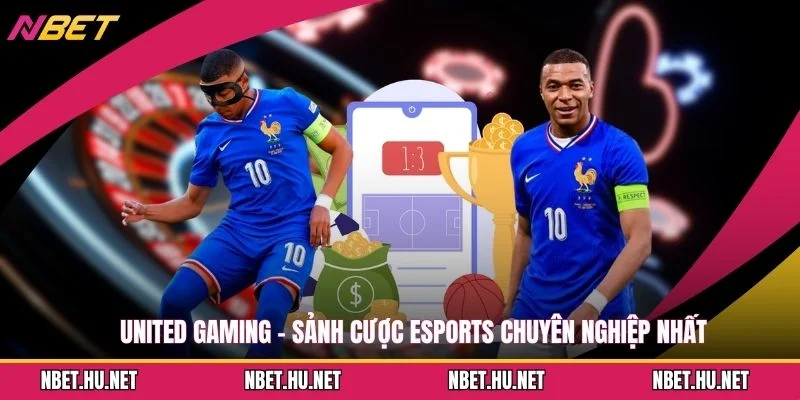 United Gaming - Sảnh Cược Esports Chuyên Nghiệp Nhất