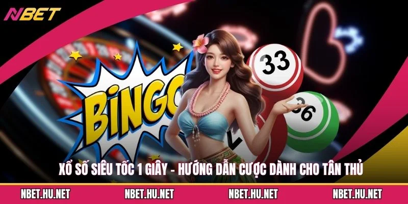 Xổ Số Siêu Tốc 1 Giây - Hướng Dẫn Cược Dành Cho Tân Thủ